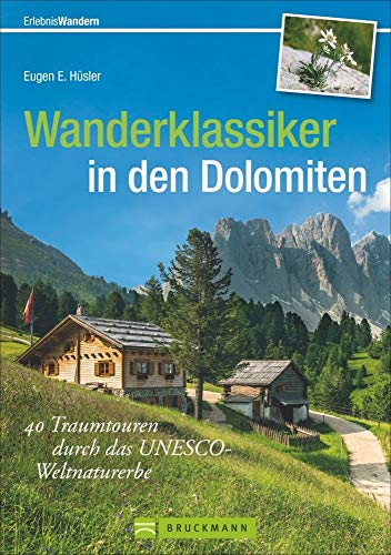 Wanderklassiker in den Dolomiten: 40 Traumtouren durch das UNESCO-Weltnaturerbe (Erlebnis Wandern)